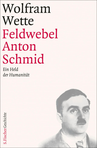 Wolfram Wette: Feldwebel Anton Schmid
