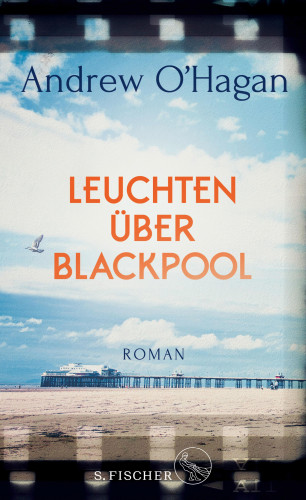 Andrew O'Hagan: Leuchten über Blackpool