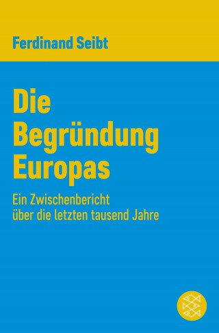 Ferdinand Seibt: Die Begründung Europas