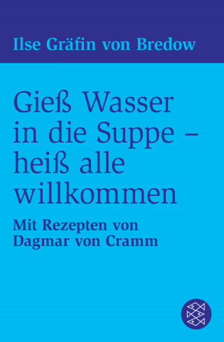 Ilse Gräfin von Bredow: Gieß Wasser in die Suppe - heiß alle willkommen