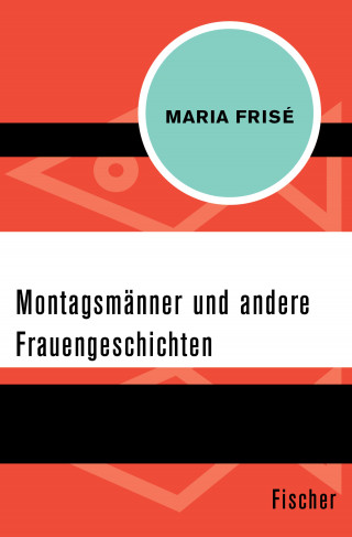Maria Frisé: Montagsmänner und andere Frauengeschichten