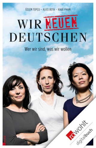 Alice Bota, Khuê Pham, Özlem Topçu: Wir neuen Deutschen