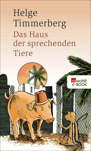 Helge Timmerberg: Das Haus der sprechenden Tiere