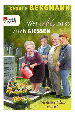 Renate Bergmann: Wer erbt, muss auch gießen