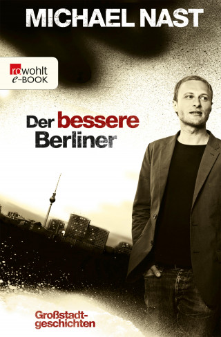 Michael Nast: Der bessere Berliner