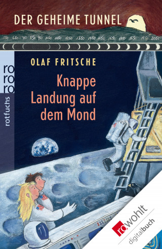Olaf Fritsche: Der geheime Tunnel: Knappe Landung auf dem Mond