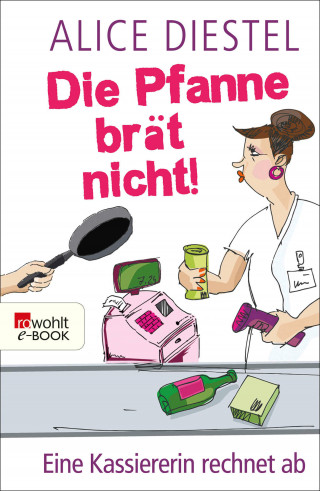 Alice Diestel: Die Pfanne brät nicht!