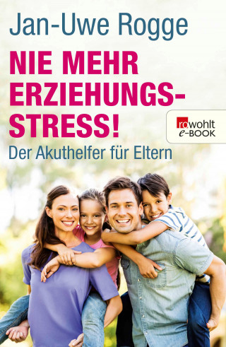 Jan-Uwe Rogge: Nie mehr Erziehungsstress!