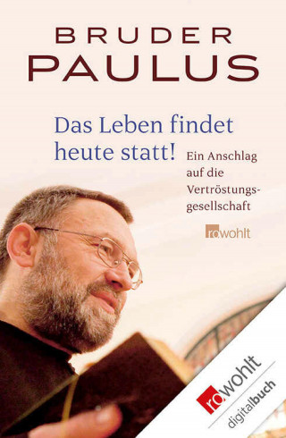 Bruder Paulus Terwitte: Das Leben findet heute statt!