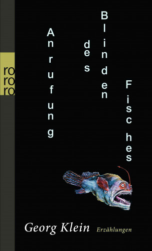 Georg Klein: Anrufung des Blinden Fisches