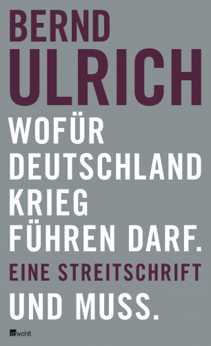 Bernd Ulrich: Wofür Deutschland Krieg führen darf. Und muss.