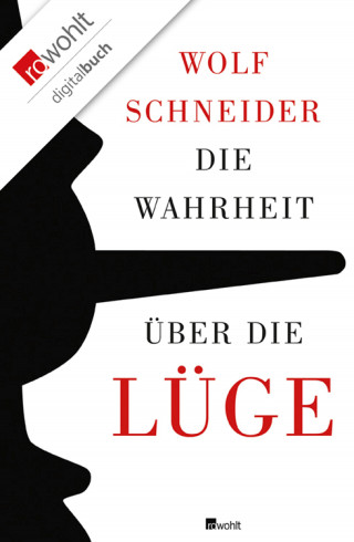 Wolf Schneider: Die Wahrheit über die Lüge