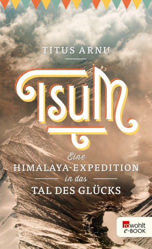 Titus Arnu: Tsum - eine Himalaya-Expedition in das Tal des Glücks