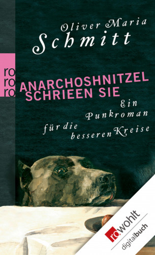 Oliver Maria Schmitt: Anarchoshnitzel schrieen sie