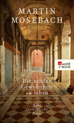 Martin Mosebach: Die schöne Gewohnheit zu leben