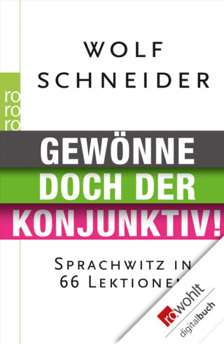 Wolf Schneider: Gewönne doch der Konjunktiv!
