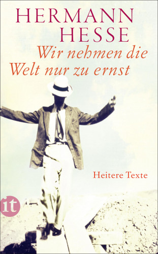 Hermann Hesse: Wir nehmen die Welt nur zu ernst