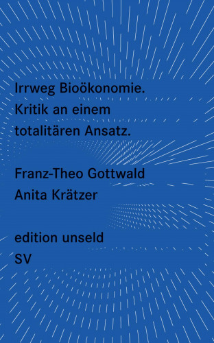 Franz-Theo Gottwald, Anita Krätzer: Irrweg Bioökonomie