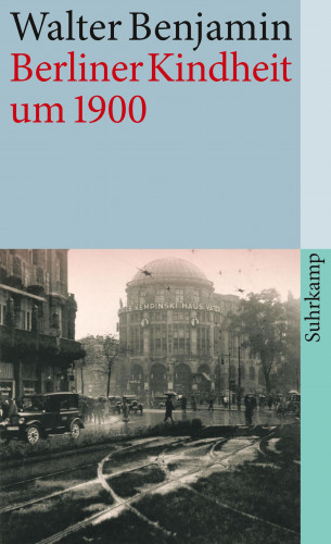 Walter Benjamin: Berliner Kindheit um neunzehnhundert