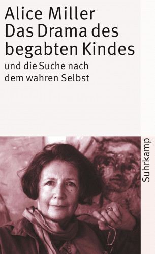 Alice Miller: Das Drama des begabten Kindes und die Suche nach dem wahren Selbst