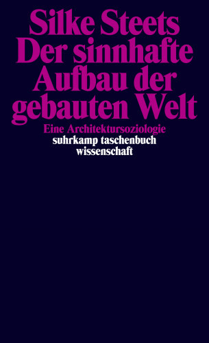 Silke Steets: Der sinnhafte Aufbau der gebauten Welt
