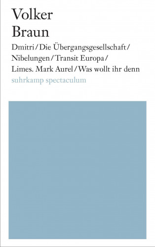 Volker Braun: Dmitri / Die Übergangsgesellschaft / Nibelungen / Limes. Mark Aurel / Was wollt ihr denn