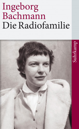Ingeborg Bachmann: Die Radiofamilie