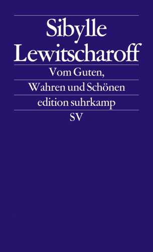Sibylle Lewitscharoff: Vom Guten, Wahren und Schönen