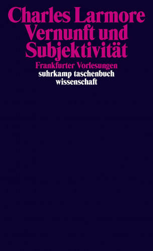 Charles Larmore: Vernunft und Subjektivität