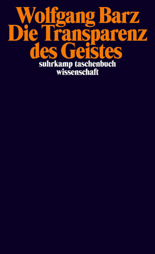 Wolfgang Barz: Die Transparenz des Geistes
