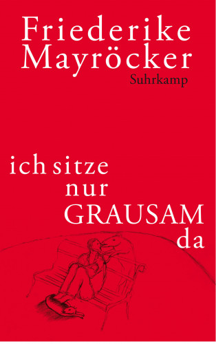 Friederike Mayröcker: ich sitze nur GRAUSAM da