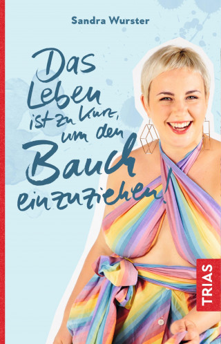 Sandra Wurster: Das Leben ist zu kurz, um den Bauch einzuziehen