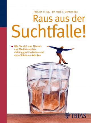 Cornelia Dehner-Rau, Harald Rau: Raus aus der Suchtfalle!