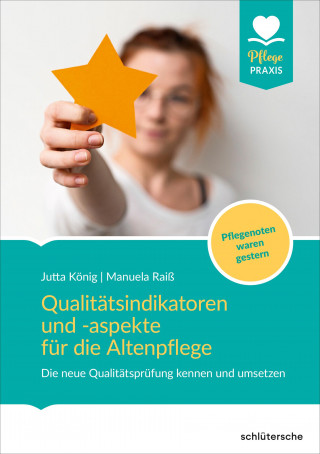 Jutta König, Manuela Raiß: Qualitätsindikatoren für die Altenpflege