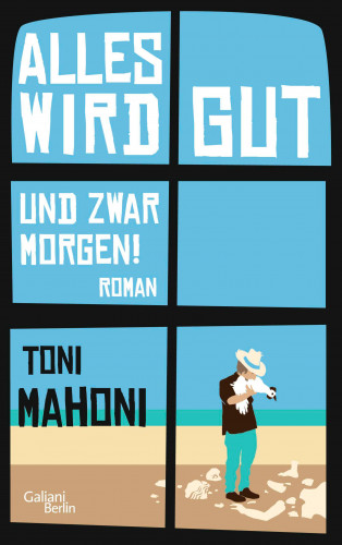 Toni Mahoni: Alles wird gut, und zwar morgen!