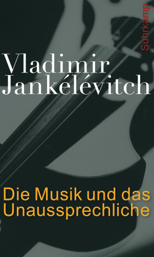 Vladimir Jankélévitch: Die Musik und das Unaussprechliche