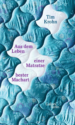 Tim Krohn: Aus dem Leben einer Matratze bester Machart