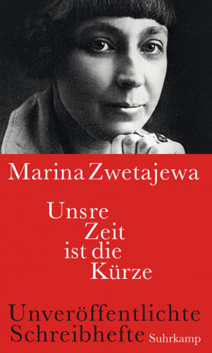 Marina Zwetajewa: Unsre Zeit ist die Kürze
