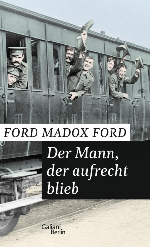 Ford Madox Ford: Der Mann, der aufrecht blieb