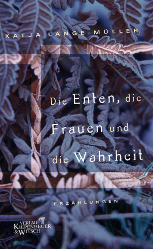 Katja Lange-Müller: Die Enten, die Frauen und die Wahrheit