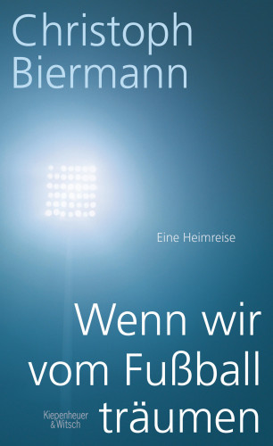 Christoph Biermann: Wenn wir vom Fußball träumen