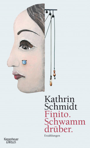 Kathrin Schmidt: Finito. Schwamm drüber