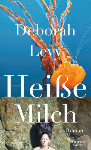 Deborah Levy: Heiße Milch