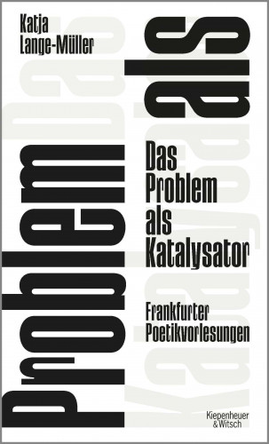 Katja Lange-Müller: Das Problem als Katalysator