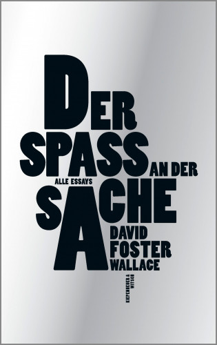 David Foster Wallace: Der Spaß an der Sache