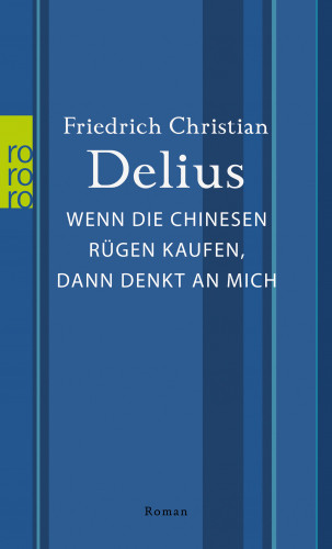Friedrich Christian Delius: Wenn die Chinesen Rügen kaufen, dann denkt an mich