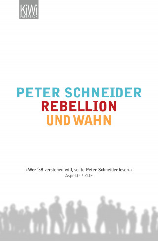 Peter Schneider: Rebellion und Wahn