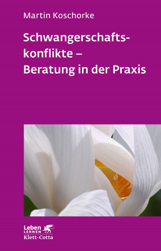 Martin Koschorke: Schwangerschaftskonflikte - Beratung in der Praxis (Leben Lernen, Bd. 309)