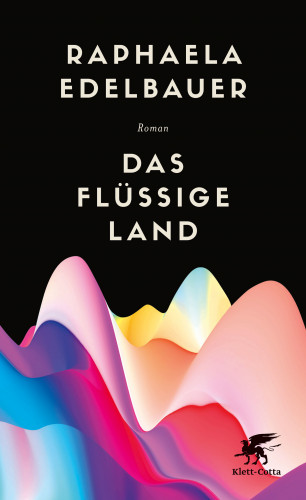 Raphaela Edelbauer: Das flüssige Land