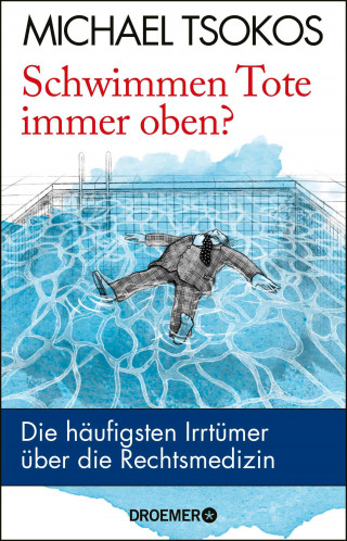 Prof. Dr. Michael Tsokos: Schwimmen Tote immer oben?